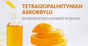 Tetraizopalmitynian askorbylu w kosmetykach