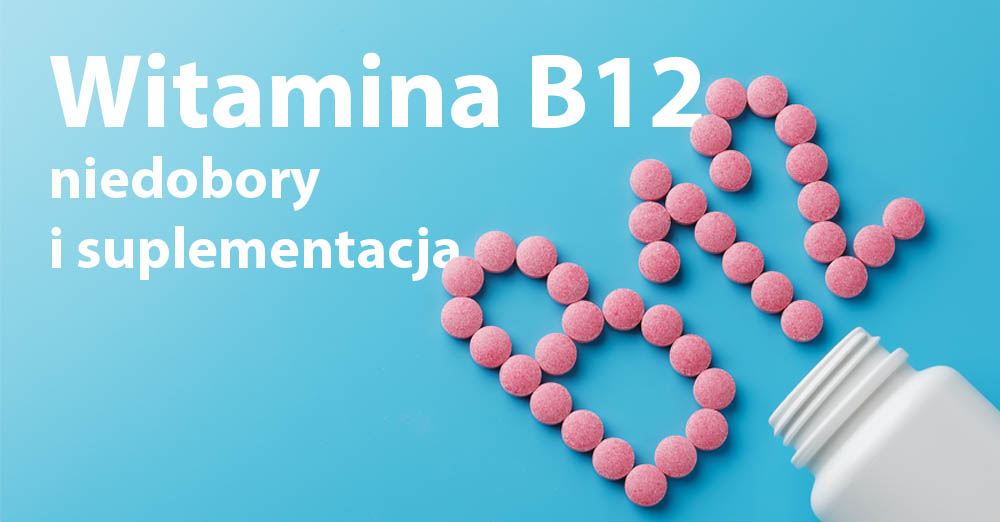 Niedobory witaminy B12 i jej suplementacja